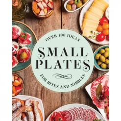 Hachette Small Plates: Over 100 Ideas For Bites And Nibbles Books